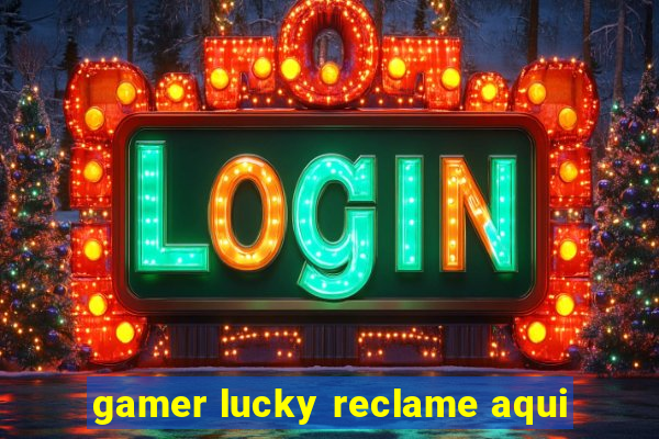 gamer lucky reclame aqui